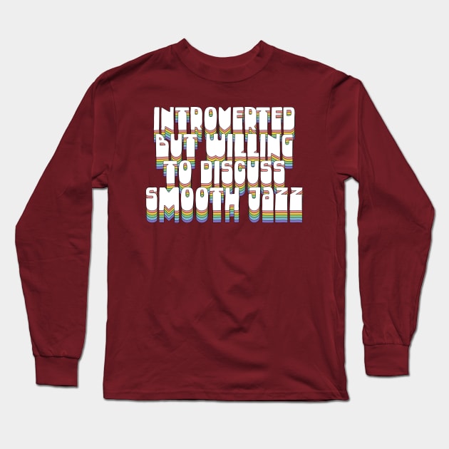 Introverted But Willing To Discuss Smooth Jazz Long Sleeve T-Shirt by DankFutura